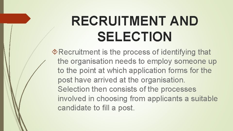 RECRUITMENT AND SELECTION Recruitment is the process of identifying that the organisation needs to