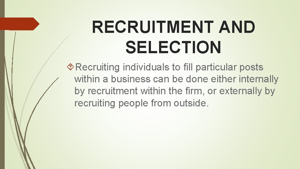 RECRUITMENT AND SELECTION Recruiting individuals to fill particular posts within a business can be