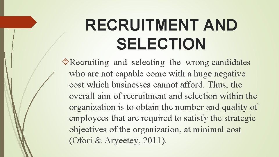 RECRUITMENT AND SELECTION Recruiting and selecting the wrong candidates who are not capable come