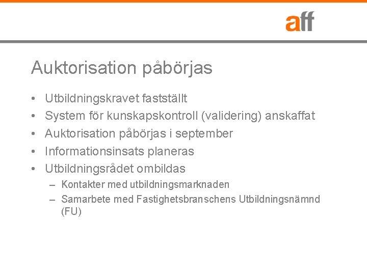 Auktorisation påbörjas • • • Utbildningskravet fastställt System för kunskapskontroll (validering) anskaffat Auktorisation påbörjas