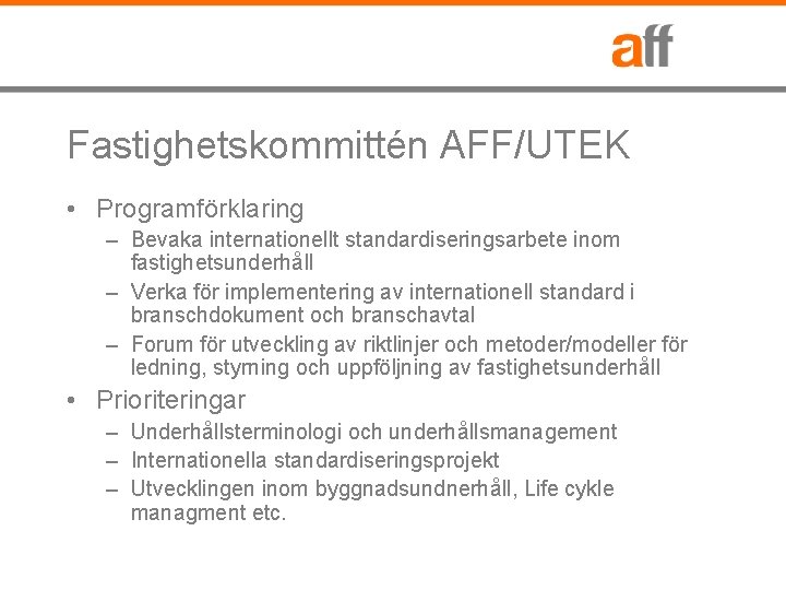 Fastighetskommittén AFF/UTEK • Programförklaring – Bevaka internationellt standardiseringsarbete inom fastighetsunderhåll – Verka för implementering