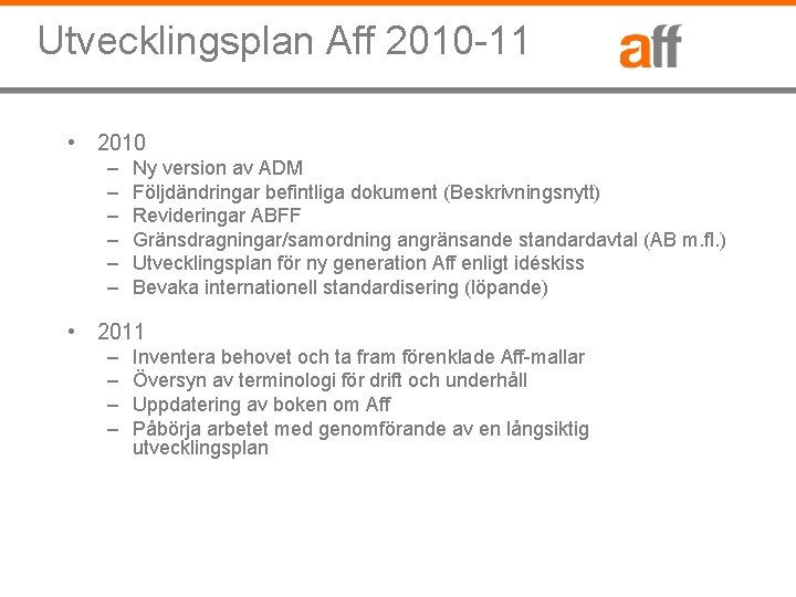 Utvecklingsplan Aff 2010 -11 • 2010 – – – Ny version av ADM Följdändringar