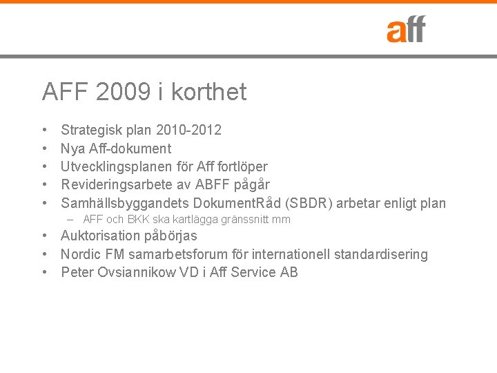 AFF 2009 i korthet • • • Strategisk plan 2010 -2012 Nya Aff-dokument Utvecklingsplanen