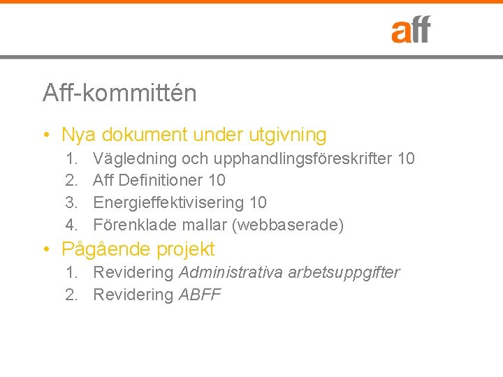 Aff-kommittén • Nya dokument under utgivning 1. 2. 3. 4. Vägledning och upphandlingsföreskrifter 10