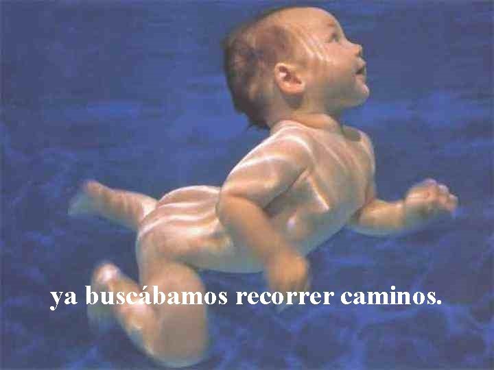 ya buscábamos recorrer caminos. 