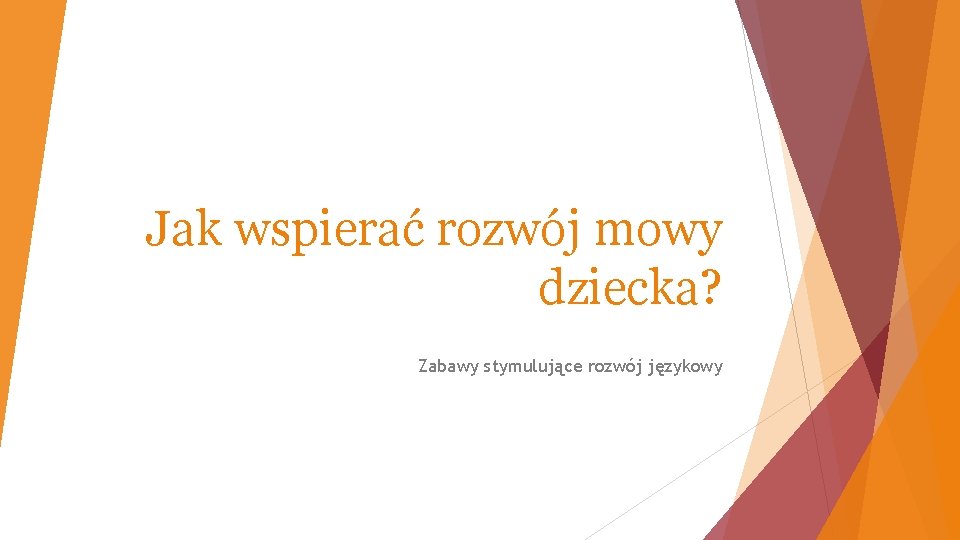 Jak wspierać rozwój mowy dziecka? Zabawy stymulujące rozwój językowy 