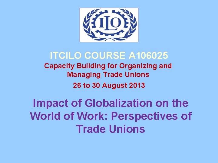 ITCILO COURSE A 106025 Capacity Building for Organizing and Managing Trade Unions 26 to