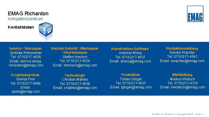 EMAG Richardon Kompetenzzentrum Kontaktdaten Service / Störungen Zentrale Rufnummer Tel: 07162/17 -4636 Email: service.