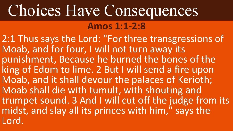 Choices Have Consequences Amos 1: 1 -2: 8 2: 1 Thus says the Lord: