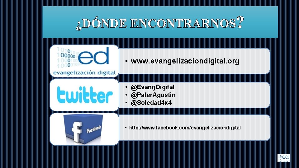 ¿DÓNDE ENCONTRARNOS? • www. evangelizaciondigital. org • @Evang. Digital • @Pater. Agustin • @Soledad