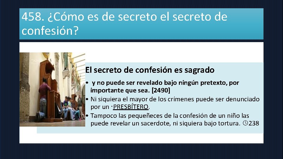 458. ¿Cómo es de secreto el secreto de confesión? El secreto de confesión es
