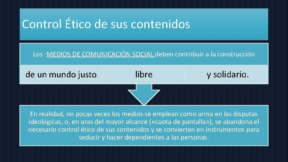 Control Ético de sus contenidos Los MEDIOS DE COMUNICACIÓN SOCIAL deben contribuir a la