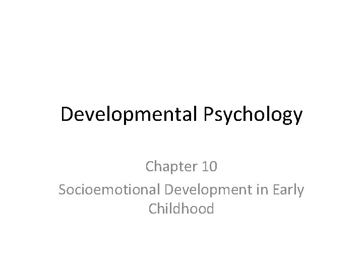 Developmental Psychology Chapter 10 Socioemotional Development in Early