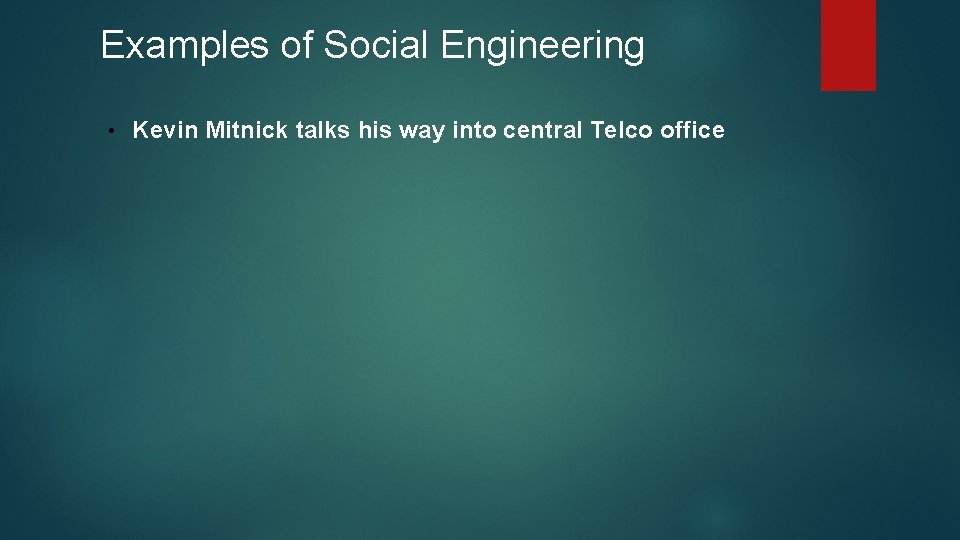 Examples of Social Engineering • Kevin Mitnick talks his way into central Telco office Examples of Social Engineering • Kevin Mitnick talks his way into central Telco office