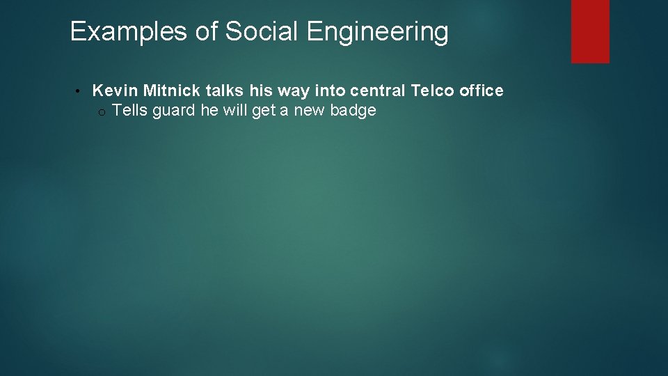 Examples of Social Engineering • Kevin Mitnick talks his way into central Telco office Examples of Social Engineering • Kevin Mitnick talks his way into central Telco office