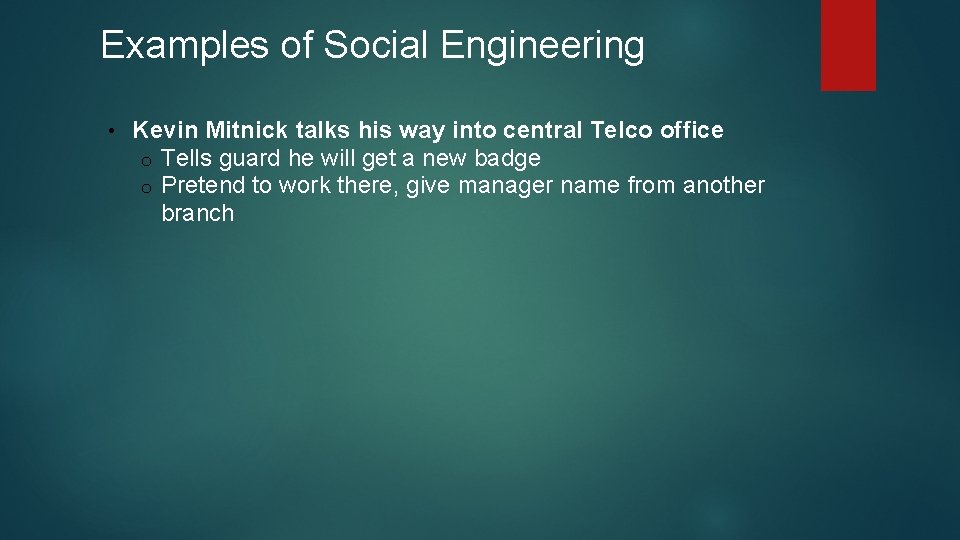Examples of Social Engineering • Kevin Mitnick talks his way into central Telco office Examples of Social Engineering • Kevin Mitnick talks his way into central Telco office