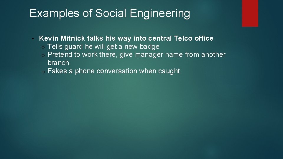 Examples of Social Engineering • Kevin Mitnick talks his way into central Telco office Examples of Social Engineering • Kevin Mitnick talks his way into central Telco office