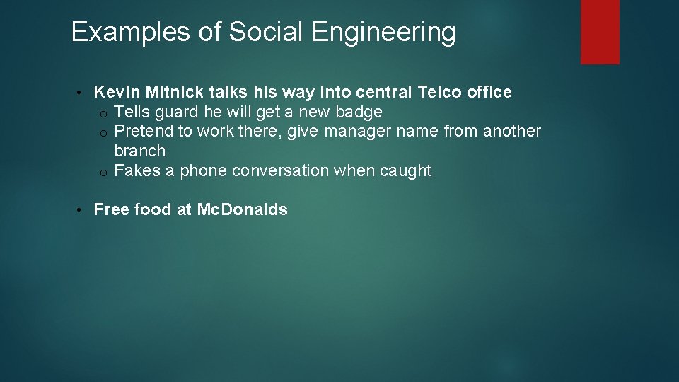 Examples of Social Engineering • Kevin Mitnick talks his way into central Telco office Examples of Social Engineering • Kevin Mitnick talks his way into central Telco office