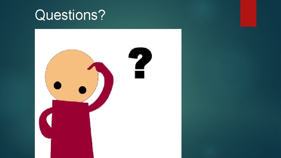 Questions? Questions?