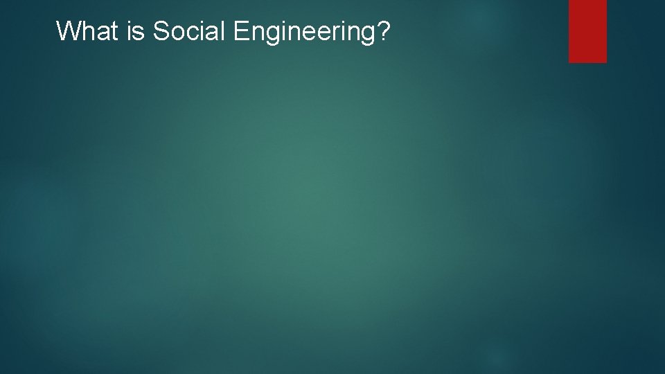 What is Social Engineering? What is Social Engineering?