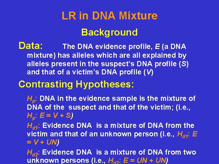 LR in DNA Mixture Background Data: The DNA evidence profile, E (a DNA mixture)