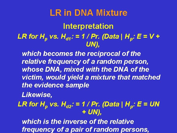 LR in DNA Mixture Interpretation LR for Hp vs. Hd 1: = 1 /