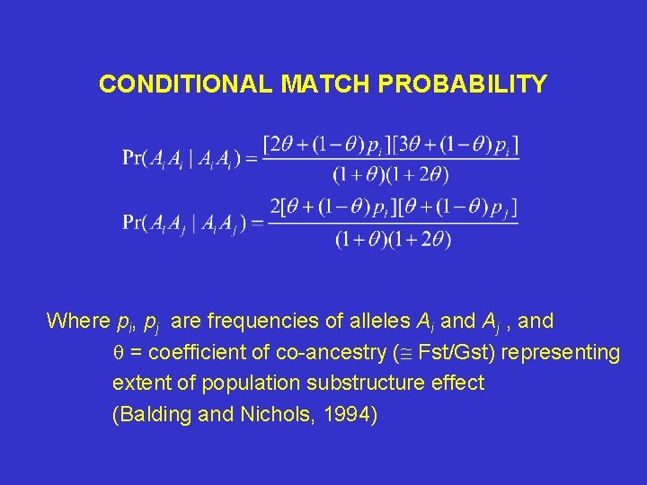 CONDITIONAL MATCH PROBABILITY Where pi, pj are frequencies of alleles Ai and Aj ,