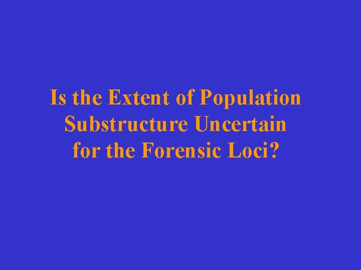 Is the Extent of Population Substructure Uncertain for the Forensic Loci? 