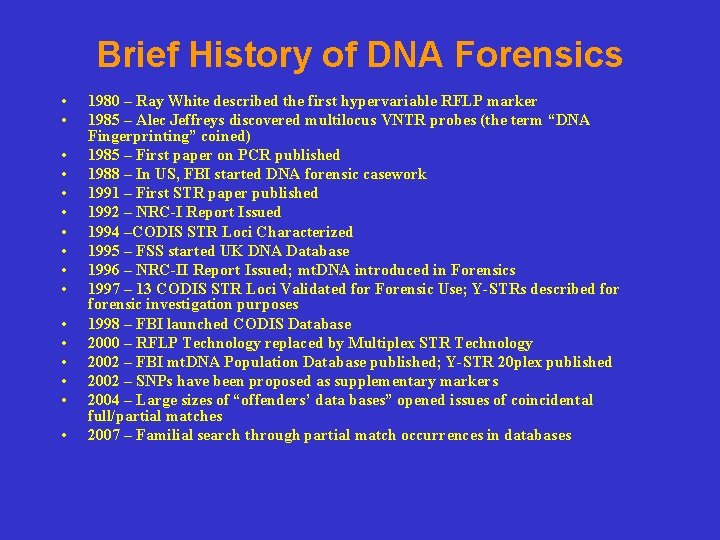 Brief History of DNA Forensics • • • • 1980 – Ray White described