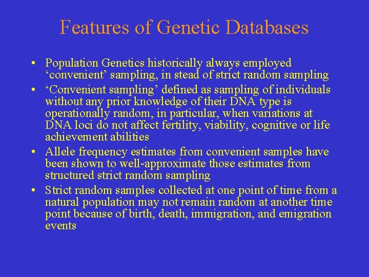 Features of Genetic Databases • Population Genetics historically always employed ‘convenient’ sampling, in stead