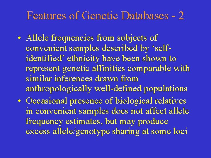 Features of Genetic Databases - 2 • Allele frequencies from subjects of convenient samples