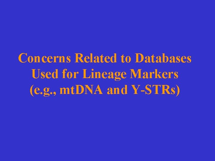 Concerns Related to Databases Used for Lineage Markers (e. g. , mt. DNA and