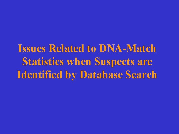 Issues Related to DNA-Match Statistics when Suspects are Identified by Database Search 