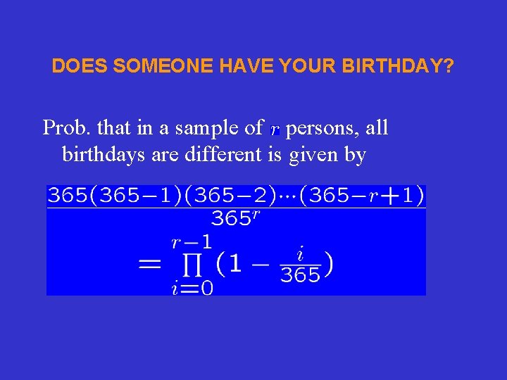 DOES SOMEONE HAVE YOUR BIRTHDAY? Prob. that in a sample of persons, all birthdays