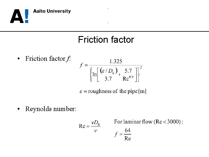 Friction factor • Friction factor f: • Reynolds number: 