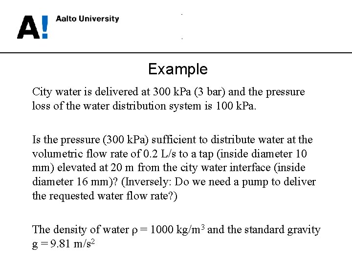 Example City water is delivered at 300 k. Pa (3 bar) and the pressure