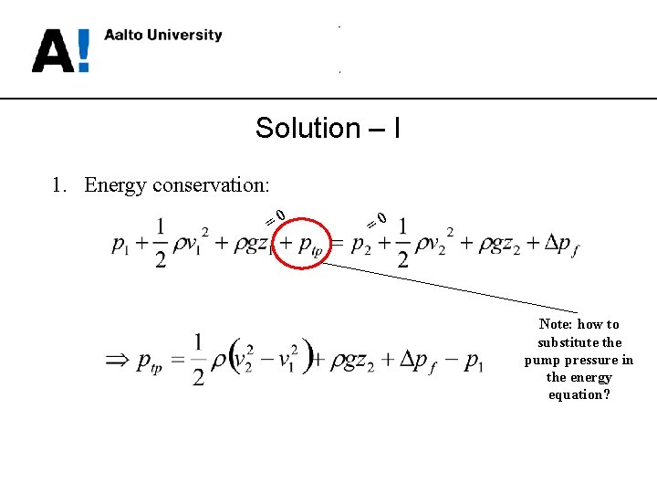 Solution – I 1. Energy conservation: =0 =0 Note: how to substitute the pump