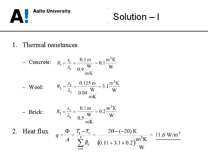 Solution – I 1. Thermal resistances – Concrete: – Wool: – Brick: 2. Heat