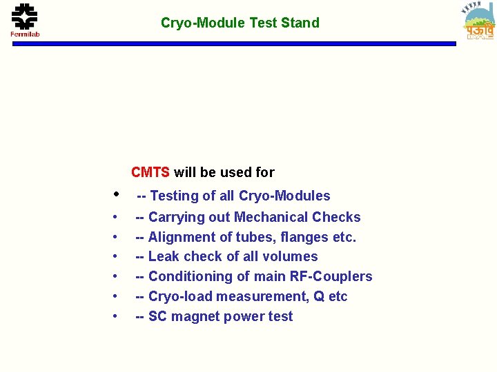 Cryo-Module Test Stand CMTS will be used for • -- Testing of all Cryo-Modules