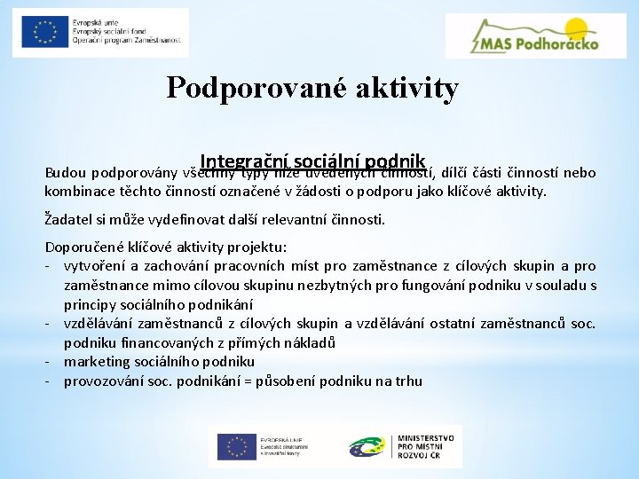 Podporované aktivity Integrační sociální podnik Budou podporovány všechny typy níže uvedených činností, dílčí části