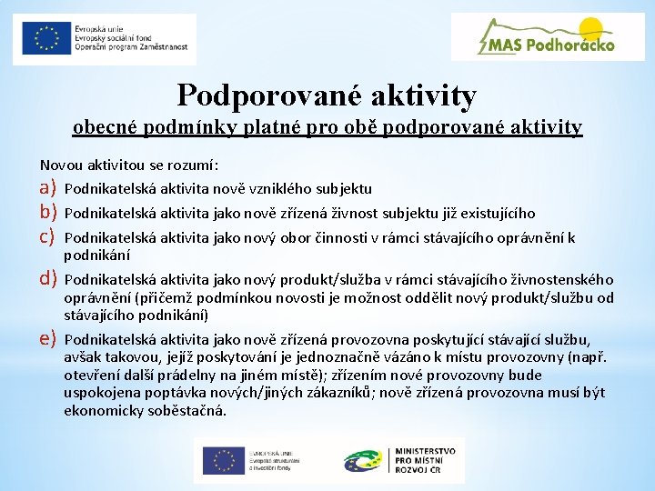 Podporované aktivity obecné podmínky platné pro obě podporované aktivity Novou aktivitou se rozumí: a)