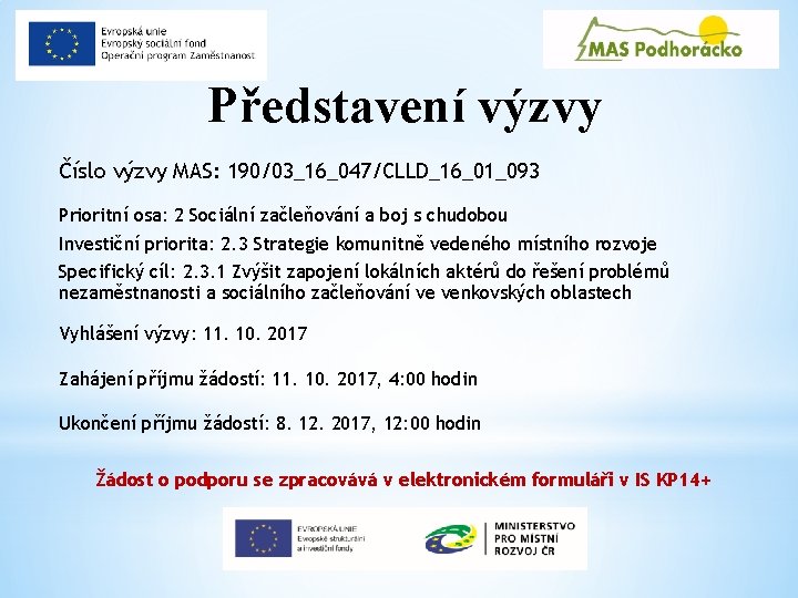 Představení výzvy Číslo výzvy MAS: 190/03_16_047/CLLD_16_01_093 Prioritní osa: 2 Sociální začleňování a boj s