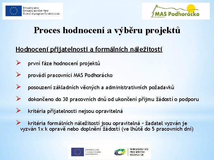 Proces hodnocení a výběru projektů Hodnocení přijatelnosti a formálních náležitostí Ø první fáze hodnocení