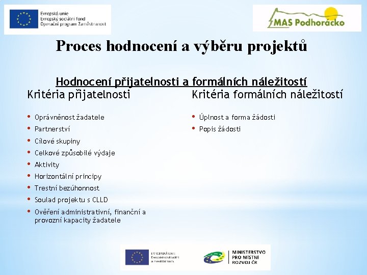 Proces hodnocení a výběru projektů Hodnocení přijatelnosti a formálních náležitostí Kritéria přijatelnosti Kritéria formálních