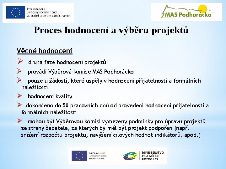 Proces hodnocení a výběru projektů Věcné hodnocení Ø druhá fáze hodnocení projektů Ø Ø