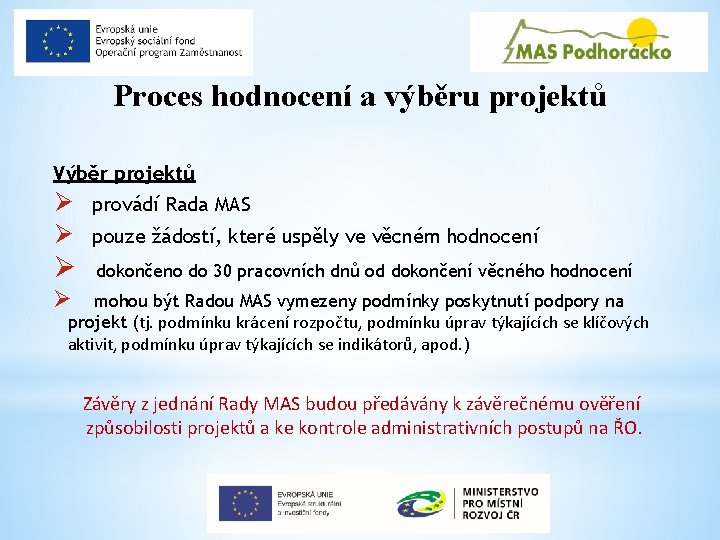 Proces hodnocení a výběru projektů Výběr projektů Ø Ø Ø provádí Rada MAS pouze