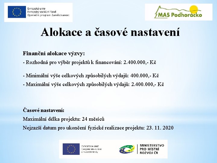 Alokace a časové nastavení Finanční alokace výzvy: - Rozhodná pro výběr projektů k financování: