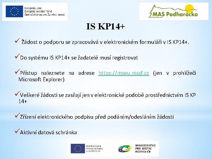 IS KP 14+ ü Žádost o podporu se zpracovává v elektronickém formuláři v IS