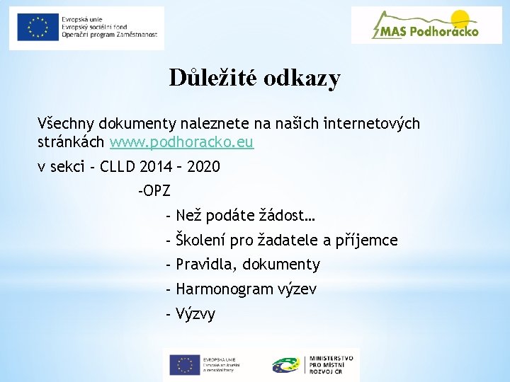 Důležité odkazy Všechny dokumenty naleznete na našich internetových stránkách www. podhoracko. eu v sekci