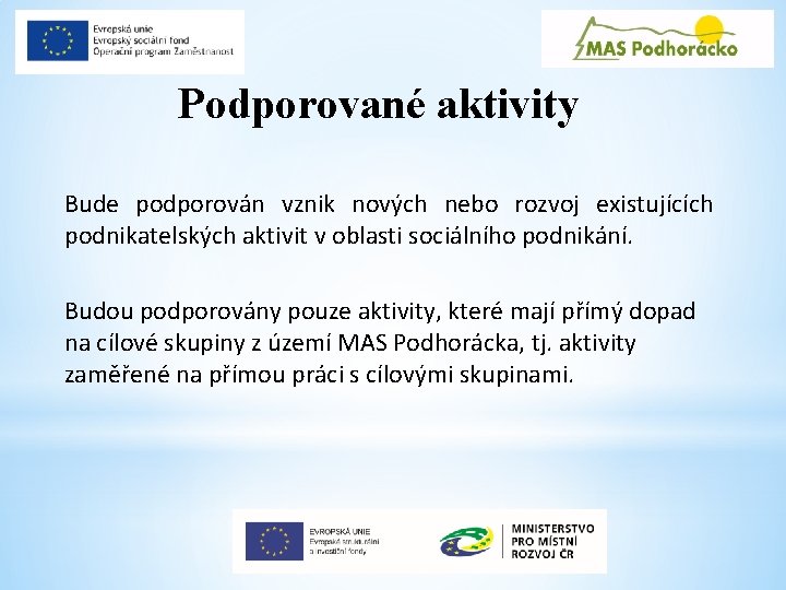 Podporované aktivity Bude podporován vznik nových nebo rozvoj existujících podnikatelských aktivit v oblasti sociálního